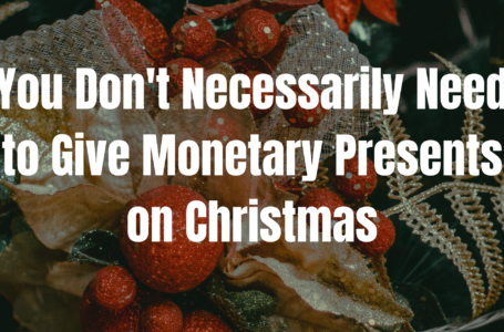 You Don’t Necessarily Need to Give Monetary Presents on Christmas