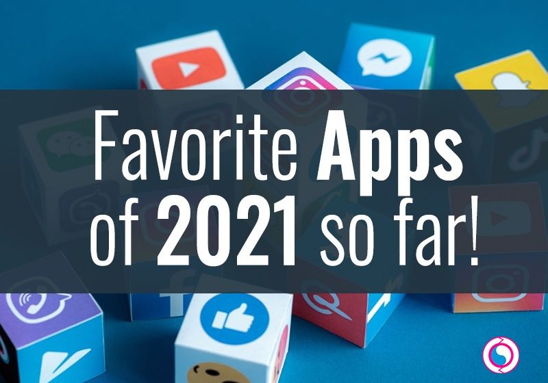  Favourite Apps of 2021 So Far!