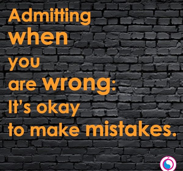  Admitting When You Are Wrong: It’s Okay to Make Mistakes