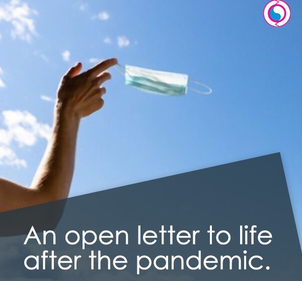 An Open Letter to Life After the Pandemic