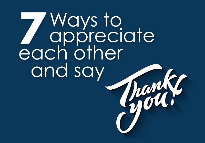  7 Ways to Appreciate Each Other and Say ’Thank You’