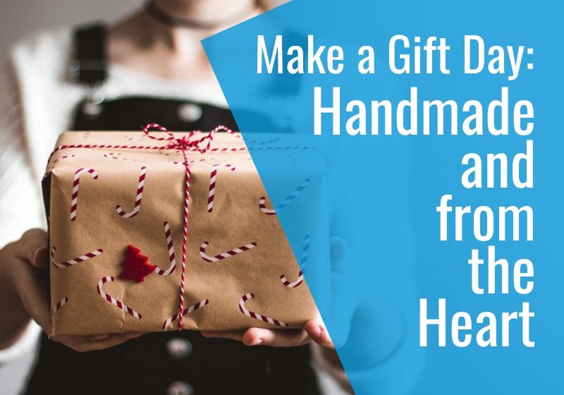  Make a Gift Day: Handmade and from the Heart
