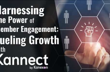 Harnessing the Power of Member Engagement: Fueling Growth with Kannect